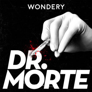 Logo do podcast DR. MORTE. o Nome do programa está sendo cortado por uma mão enluvada usando um bisturi. Do corte sai sangue. Na parte de cima, está escrito "Wondery".