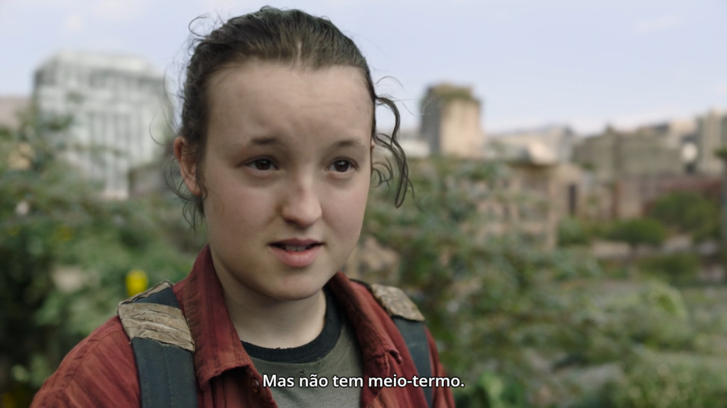 Cena de The Last of Us. Ellie, em close, falando com Joel. Na legenda "Mas não tem meio-termo."